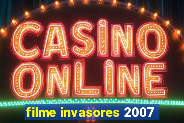 filme invasores 2007